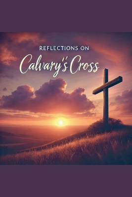 Reflections on Calvary's Cross B0DKVN5LL3 Book Cover