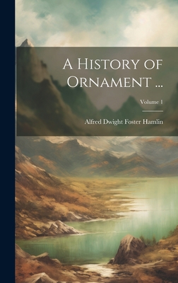 A History of Ornament ...; Volume 1 1020282959 Book Cover