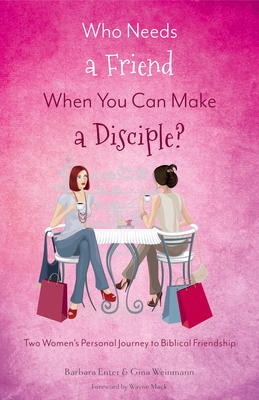 Who Needs a Friend When You Can Make a Disciple... 1633422194 Book Cover