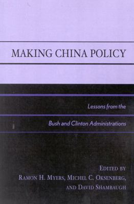 Making China Policy: Lessons from the Bush and ... 0742509648 Book Cover