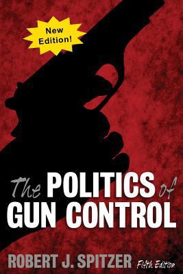 Politics of Gun Control 1612057217 Book Cover