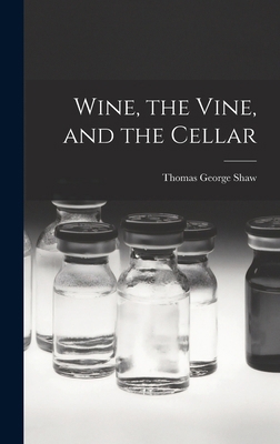 Wine, the Vine, and the Cellar 1015886469 Book Cover