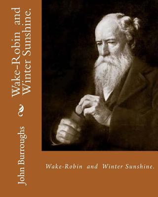 Wake-Robin. By: John Burroughs, and Winter Suns... 1541034139 Book Cover