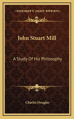 John Stuart Mill: A Study of His Philosophy 1163515280 Book Cover