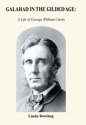 Galahad in the Gilded Age: A Life of George Wil... 1664153950 Book Cover