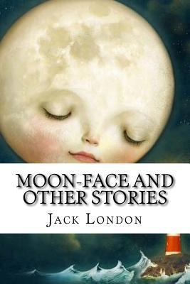 Moon-Face and Other Stories 1977929591 Book Cover