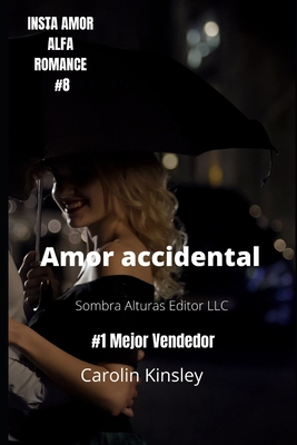 Amor Accidental (INSTA AMOR ALFA ROMANCE) (Spanish Edition)