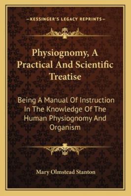 Physiognomy, A Practical And Scientific Treatis... 1163241776 Book Cover