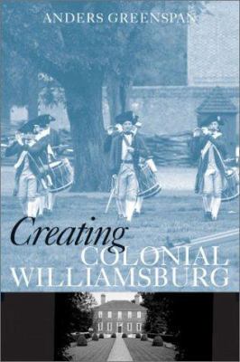 Creating Colonial Williamsburg 1588340260 Book Cover