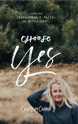 Choose Yes: Finding Unreasonable Faith, no matt... 173422410X Book Cover