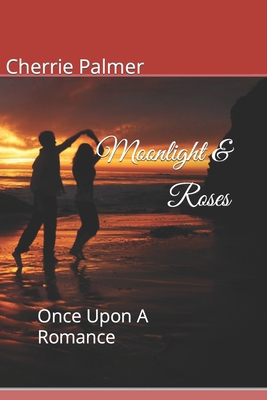 Moonlight & Roses: Once Upon A Romance B0B5KKBYSS Book Cover