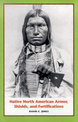 Native North American Armor, Shields, and Forti... 0292702094 Book Cover