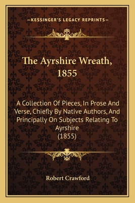 The Ayrshire Wreath, 1855: A Collection Of Piec... 1165780410 Book Cover