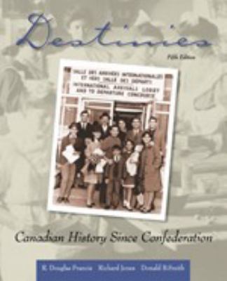 Destinies: Canadian History Since Confederation... 0176224351 Book Cover