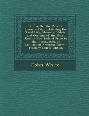 Te Rou: Or, the Maori at Home. a Tale, Exhibiti... 1287992714 Book Cover