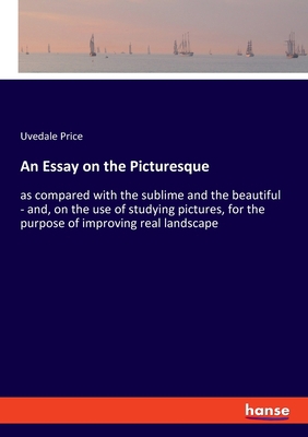 An Essay on the Picturesque: as compared with t... 3337484379 Book Cover