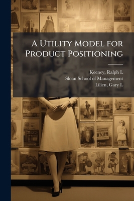 A Utility Model for Product Positioning B0FJW97MG8 Book Cover
