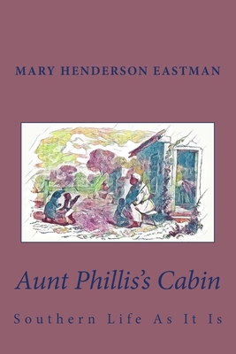 Aunt Phillis's Cabin: Southern Life As It Is 1981920463 Book Cover