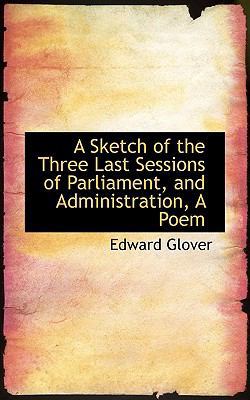 A Sketch of the Three Last Sessions of Parliame... 1110255357 Book Cover