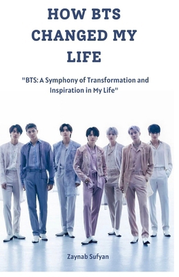 How Bts Changed My Life: "BTS: A Symphony of Tr... B0CW3RQ1MC Book Cover