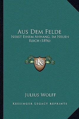 Aus Dem Felde: Nebst Einem Anhang, Im Neuen Rei... [German] 1166723577 Book Cover