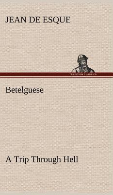 Betelguese A Trip Through Hell 3849156605 Book Cover