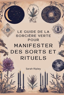 Le Guide de la Sorcière Verte pour Manifester d... [French] B0DBSNBJXN Book Cover