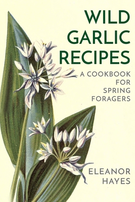 Wild Garlic Recipes: A Cookbook for Spring Fora... B085RR64C7 Book Cover