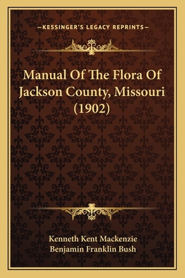 Manual Of The Flora Of Jackson County, Missouri... 116489420X Book Cover