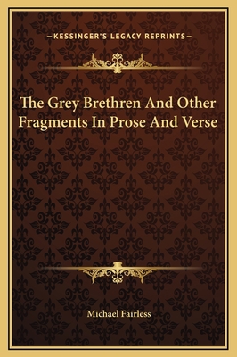 The Grey Brethren And Other Fragments In Prose ... 116920936X Book Cover