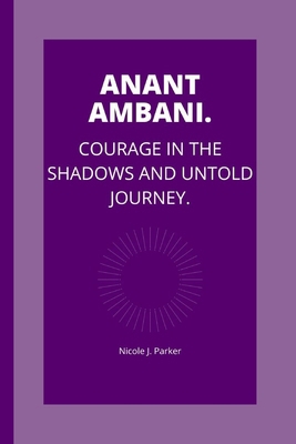 Anant Ambani: Courage in the Shadows and untold... B0CWYMFB6D Book Cover