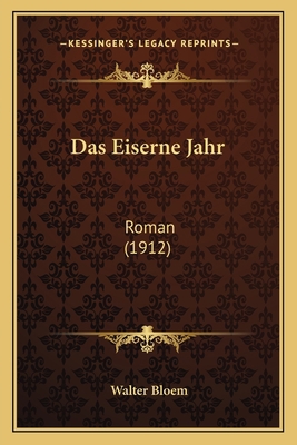 Das Eiserne Jahr: Roman (1912) [German] 116769855X Book Cover