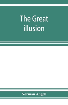 The great illusion; A Study of the Relation of ... 9353925835 Book Cover