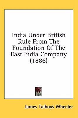 India Under British Rule From The Foundation Of... 0548850844 Book Cover