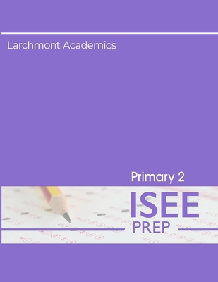 Primary 2 ISEE Prep: Three Practice Tests B0DCVPN5KQ Book Cover