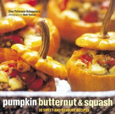 Pumpkin, Butternut and Squash: 30 Sweet and Sav... 1841720992 Book Cover