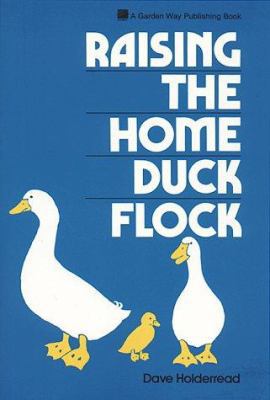 Raising the Home Duck Flock: A Complete Guide 0882661698 Book Cover