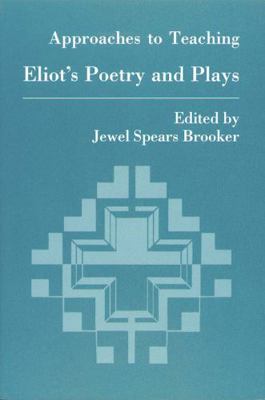 Approaches to Teaching Eliot's Poetry and Plays 0873525132 Book Cover