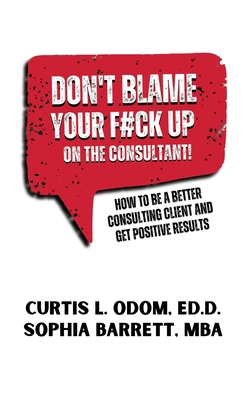 Don't Blame Your F#ck Up on the Consultant!: Ho... 1962729087 Book Cover