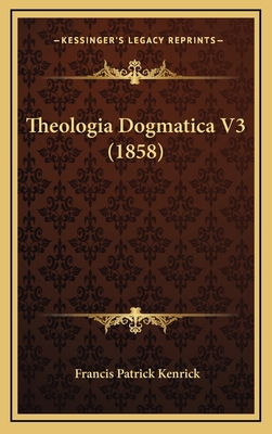 Theologia Dogmatica V3 (1858) 1165235331 Book Cover