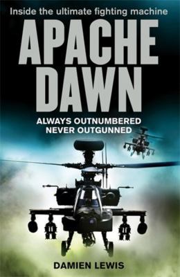 Apache Dawn: Always Outnumbered, Never Outgunne... 1847442552 Book Cover