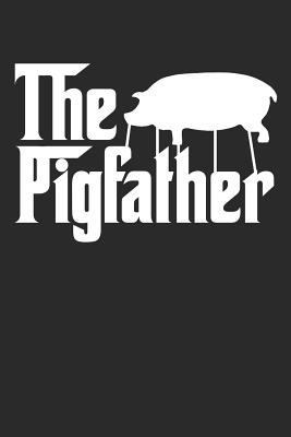 The Pigfather: Funny Pig Farmer Animal Notebook... 1798945754 Book Cover