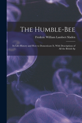 The Humble-bee: Its Life-history and how to Dom... 1015443591 Book Cover