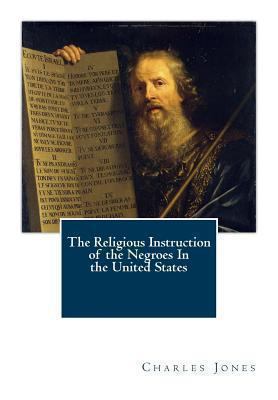 The Religious Instruction of the Negroes In the... 1461179181 Book Cover