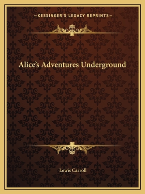 Alice's Adventures Underground 1162652047 Book Cover