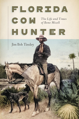 Florida Cow Hunter: The Life and Times of Bone ... 0813009855 Book Cover