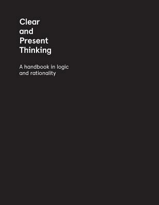 Clear and Present Thinking: A Handbook in Logic... 0992005906 Book Cover