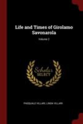 Life and Times of Girolamo Savonarola; Volume 2 137596058X Book Cover