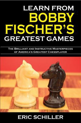 Learn from Bobby Fischer's Greatest Games 1580422357 Book Cover