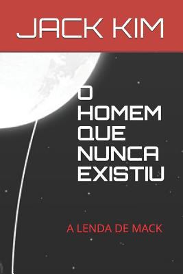 O Homem Que Nunca Existiu: A Lenda de Mack [Portuguese] 1719856419 Book Cover